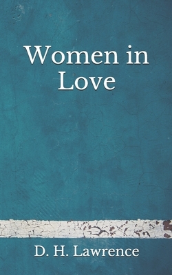 Women in Love: (Aberdeen Classics Collection) by D.H. Lawrence