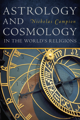 Astrology and Cosmology in the World's Religions by Nicholas Campion