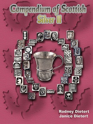 Compendium of Scottish Silver II by Janice Dietert, Rodney Dietert