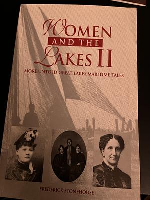 Women and the Lakes II: More Untold Great Lakes Maritime Tales by Frederick Stonehouse