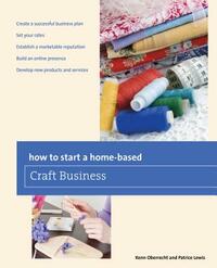 How to Start a Home-Based Craft Business by Kenn Oberrecht, Patrice Lewis