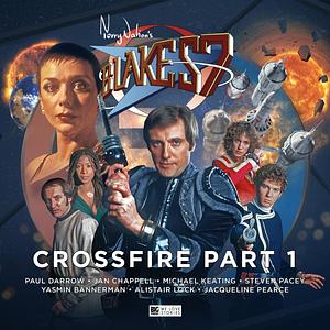  Blake's 7: Crossfire Part 1 by Trevor Baxendale, Steve Lyons, Mark Wright, David Bryher, Simon Clark