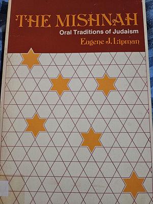 The Mishnah, Oral Teachings of Judaism by Eugene J. Lipman