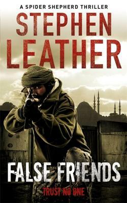 False Friends: The 9th Spider Shepherd Thriller by Stephen Leather