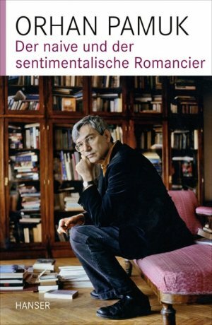 Der naive und der sentimentalische Romancier by Orhan Pamuk