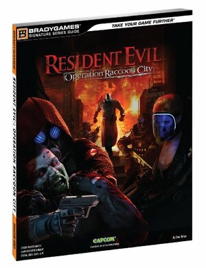 Resident Evil: Operation Raccoon City Signature Series Guide by Dan Birlew