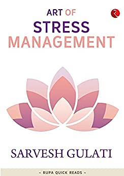 Art of Stress Management by Sarvesh Gulati