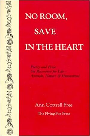 No Room Save in the Heart: Poetry and Prose on Reverence for Life - Animals, Nature and Humankind by Ann Cottrell Free