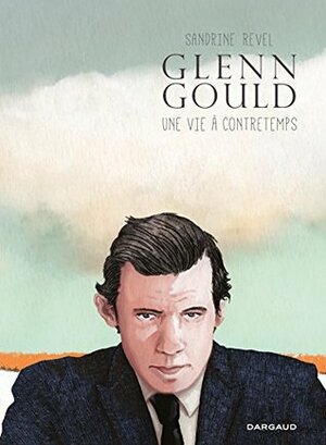 Glenn Gould, une vie à contretemps by Sandrine Revel