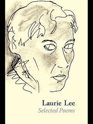 Laurie Lee Selected Poems by Laurie Lee, Laurie Lee