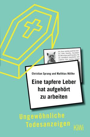 Eine tapfere Leber hat aufgehört zu arbeiten: Ungewöhnliche Todesanzeigen by Matthias Nöllke, Christian Sprang