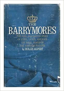 The Barrymores:The Full Fascinating Story of Ethel, Lionel, and John - The Royal Family of the American Theater by Hollis Alpert
