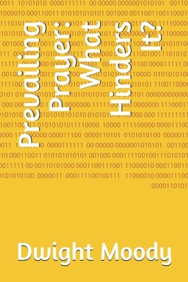 Prevailing Prayer: What Hinders It? by Dwight Lyman Moody