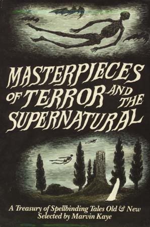 Masterpieces of Terror and the Supernatural by Gottfried August Bürger, Saralee Kaye, J. Sheridan Le Fanu, Saki, M. Lucie Chin, Fitz-James O'Brien, Ray Russell, H.F. Arnold, Bram Stoker, Alfred Tennyson, Isaac Asimov, Ambrose Bierce, Guy de Maupassant, Jack London, Ludwig Tieck, Craig Shaw Gardner, Parke Godwin, Jack Snow, Isaac Bashevis Singer, J.R.R. Tolkien, Ogden Nash, Theodore Sturgeon, Robert Aickman, Pierre Courtois, A. Merritt, Richard L. Wexelblat, Damon Runyon, Tennessee Williams, Leonid Andreyev, Edward D. Hoch, Robert Bloch, Walt Whitman, Mary Shelley, W.C. Morrow, Robert Louis Stevenson, Ivan Turgenev, Tanith Lee, Stanley Ellis, Edgar Allan Poe, Dick Baldwin, Patricia Highsmith, Stephen Crane, Lafcadio Hearn, Richard Matheson, Orson Scott Card, Nathaniel Hawthorne, Maurice Level, Dylan Thomas, Marvin Kaye, John Dickson Carr, A.M. Burrage, Johann Wolfgang von Goethe