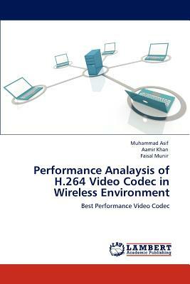 Performance Analaysis of H.264 Video Codec in Wireless Environment by Faisal Munir, Aamir Khan, Muhammad Asif