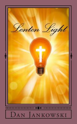 Lenten Light by Dan Jankowski