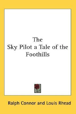 The Sky Pilot: A Tale of the Foothills by Louis Rhead, Ralph Connor
