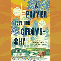 A Prayer for the Crown-Shy by Becky Chambers