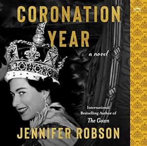 Coronation Year: A Novel by Jennifer Robson