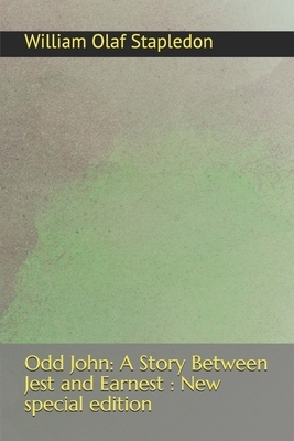 Odd John: A Story Between Jest and Earnest : New special edition by Olaf Stapledon