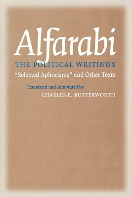 Political Writings: "Selected Aphorisms" and Other Texts by Alfarabi, Noah Heringman