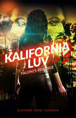 Kalifornia Luv - Part 2: Faloni's Revenge by Clifford "Spud" Johnson