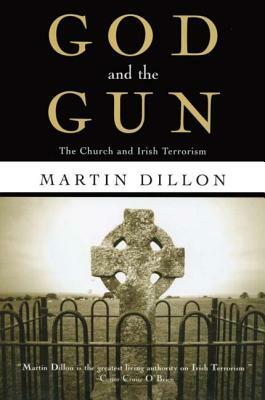 God and the Gun: The Church and Irish Terrorism by Martin Dillon