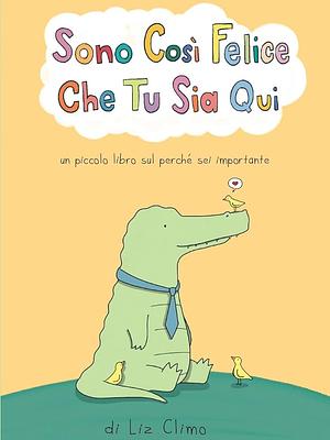 Sono così felice che tu sia qui by Liz Climo