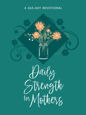 Daily Strength for Mothers: 365 Daily Devotional by Broadstreet Publishing Group LLC