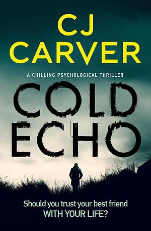 Cold Echo: A Chilling Psychological Thriller by C.J. Carver, C.J. Carver