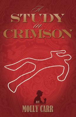 A Study in Crimson: The Further Adventures of Mrs. Watson and Mrs. St Clair, Co-Founders of the Watson Fanshaw Detective Agency by Molly Carr