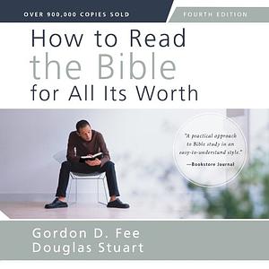 How to Read the Bible for All Its Worth by Gordon D. Fee, Douglas K. Stuart