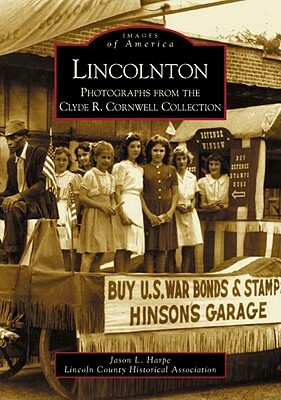 Lincolnton: Photographs from the Clyde R. Cornwell Collection by Jason L. Harpe, Lincoln County Historical Association