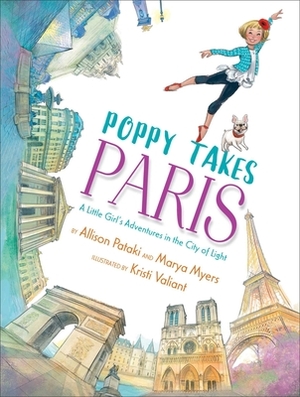 Poppy Takes Paris: A Little Girl's Adventures in the City of Light by Marya Myers, Allison Pataki