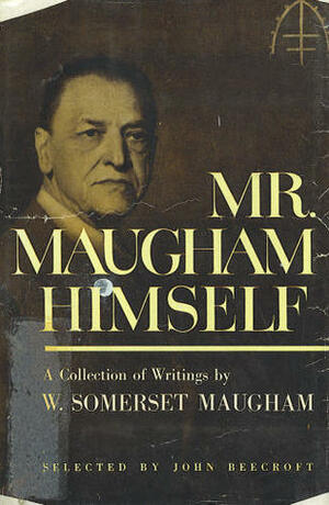 Mr. Maugham Himself by W. Somerset Maugham, John Beecroft