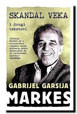 Skandal veka i drugi tekstovi by Gabriel García Márquez