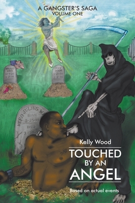 Touched by an Angel: A Gangster's Saga Volume One by Kelly Wood