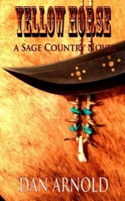Yellow Horse: A Sage Country Novel by Dan Arnold