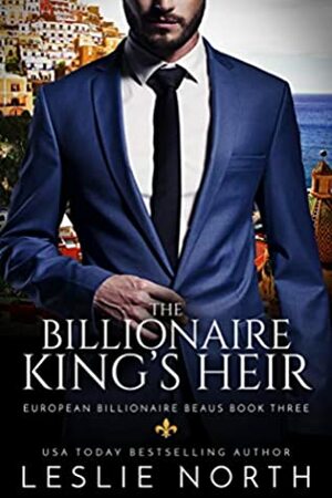 The Billionaire King's Heir by Leslie North