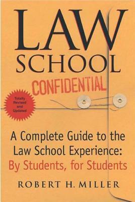Law School Confidential, Revised: A Complete Guide to the Law School Experience: By Students, for Students by Robert H. Miller