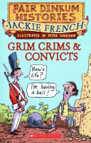 Grim Crims & Convicts, 1788-1820 by Jackie French, Peter Sheehan