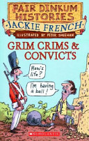 Grim Crims & Convicts, 1788-1820 by Peter Sheehan, Jackie French