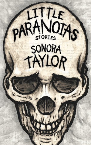 Little Paranoias by Sonora Taylor