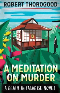 A Meditation on Murder by Robert Thorogood