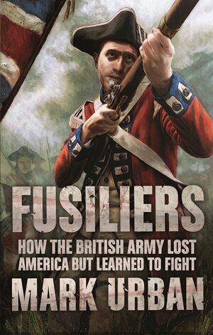 Fusiliers by Mark Urban