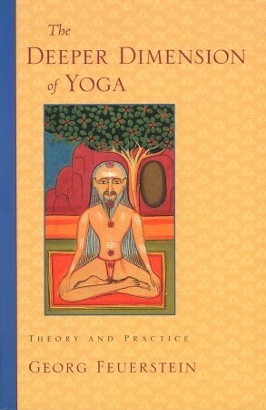 The Deeper Dimension of Yoga: Theory and Practice by Georg Feuerstein