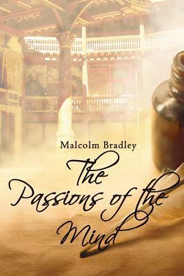 The Passions of the Mind: A literary historical novel by Malcolm Bradley