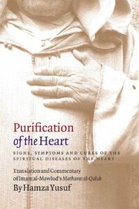 Purification of the Heart: Signs, Symptoms and Cures of the Spiritual Diseases of the Heart by Imam al-Mawlud, Hamza Yusuf