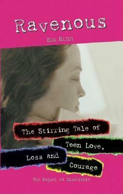 Ravenous: The Stirring Tale of Teen Love, Loss and Courage by Eve Eliot