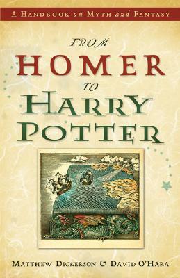 From Homer to Harry Potter: A Handbook on Myth and Fantasy by O'Hara David, Matthew Dickerson